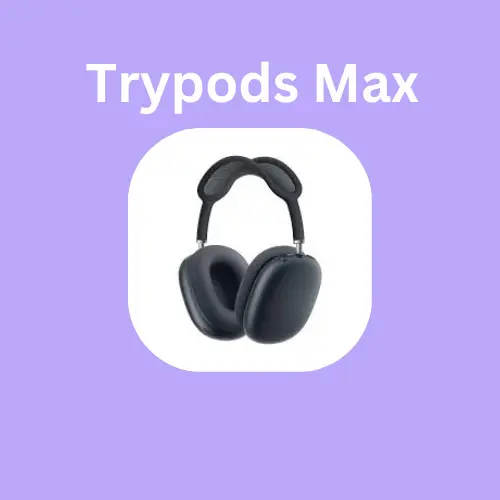 Trypods max